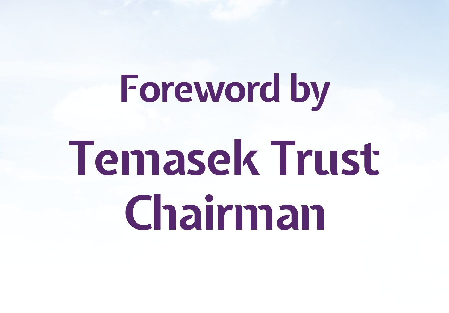 Foreword by Temasek Trust Chairman