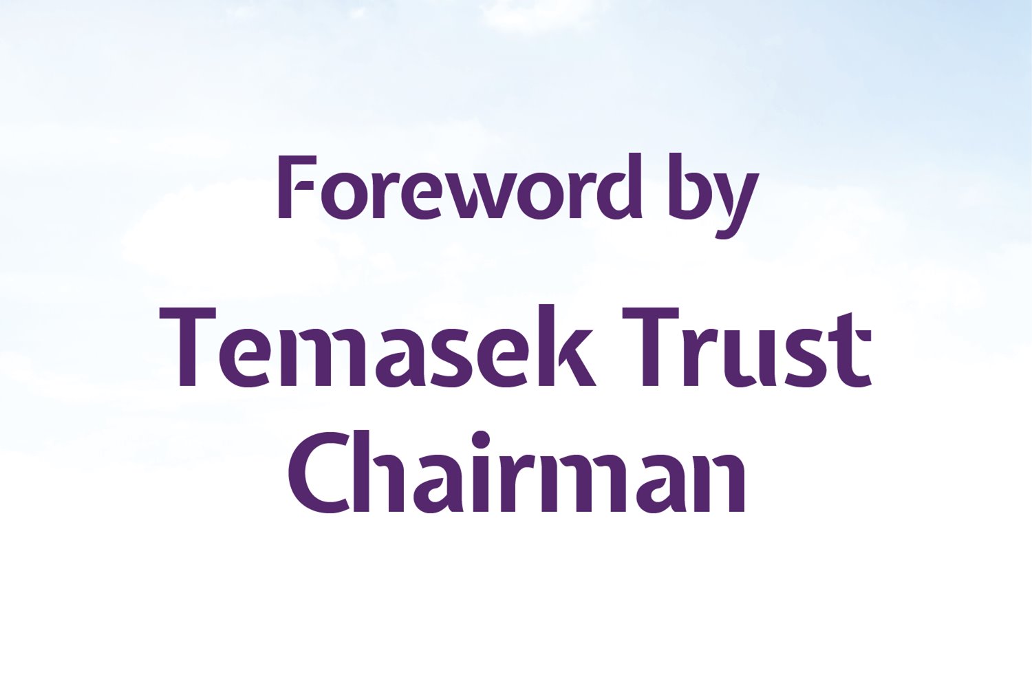 Foreword by Temasek Trust Chairman